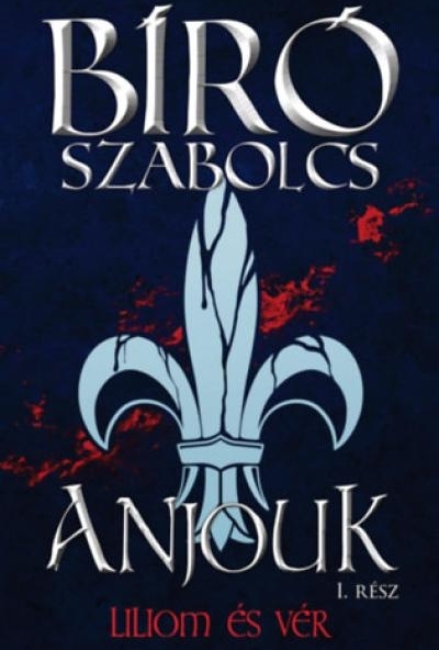 Anjouk I. - Liliom és vér