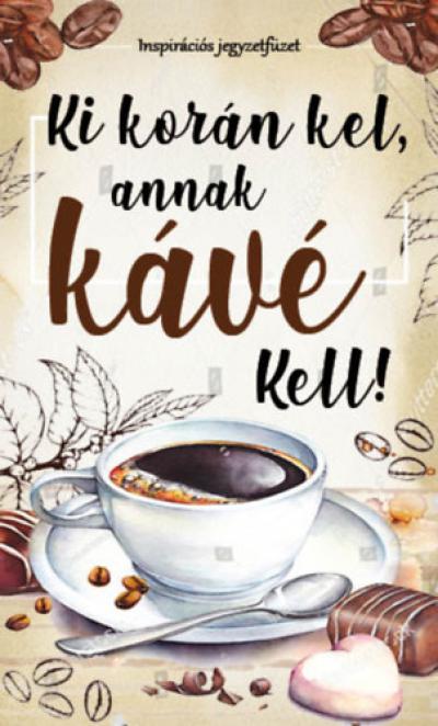 Ki korán kel, annak kávé kell!