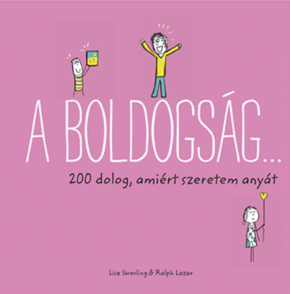 A boldogság... - 200 dolog, amiért szeretem anyát
