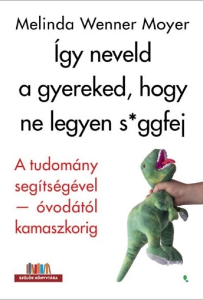Így neveld a gyereked, hogy ne legyen s*ggfej