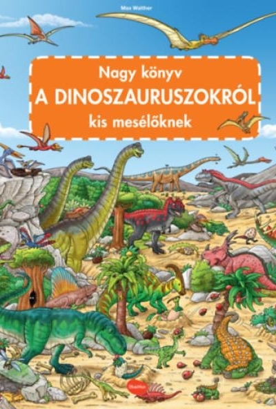 Nagy könyv a dinoszauruszokról kis mesélőknek