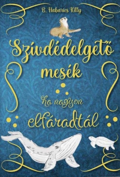 Szívdédelgető mesék - Ha nagyon elfáradtál