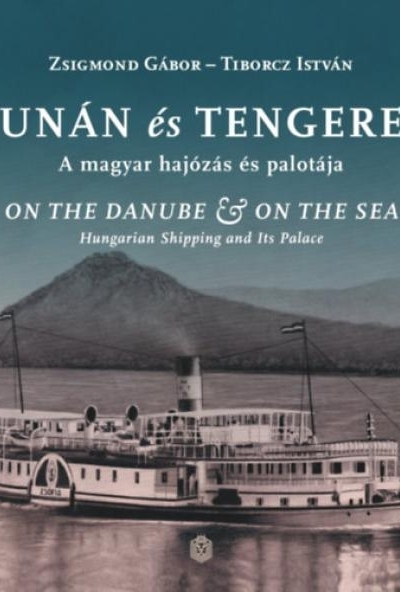 Dunán és tengeren - A magyar hajózás és palotája