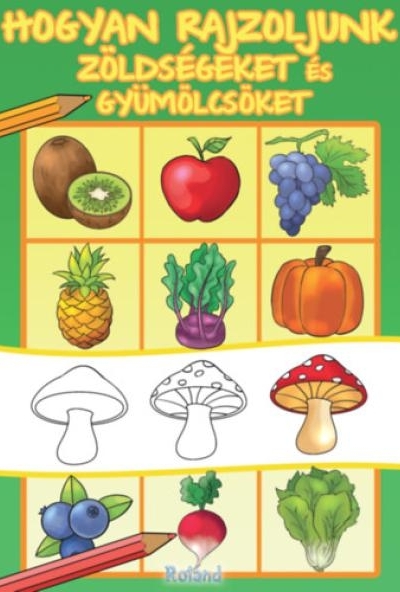 Hogyan rajzoljunk zöldségeket és gyümölcsöket