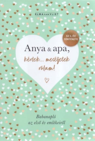 Anya & apa, kérlek... meséljetek rólam! - Babanapló az első év emlékeiről