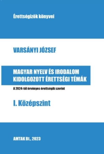 Magyar nyelv és irodalom kidolgozott érettségi témák - I. Középszint