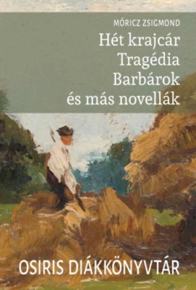 Hét krajcár - Tragédia - Barbárok és más novellák