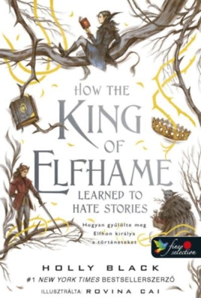 How the King of Elfhame Learned to Hate Stories - Hogyan gyűlölte meg Elfhon királya a történeteket