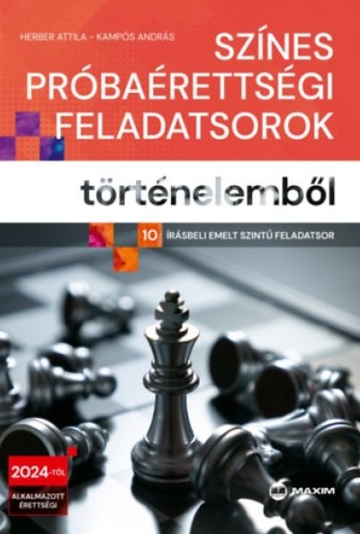 Színes próbaérettségi feladatsorok történelemből - 10 írásbeli emelt szintű feladatsor