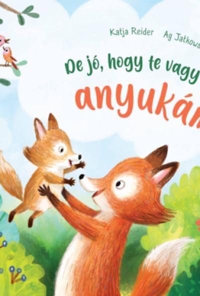 De jó, hogy te vagy az anyukám!