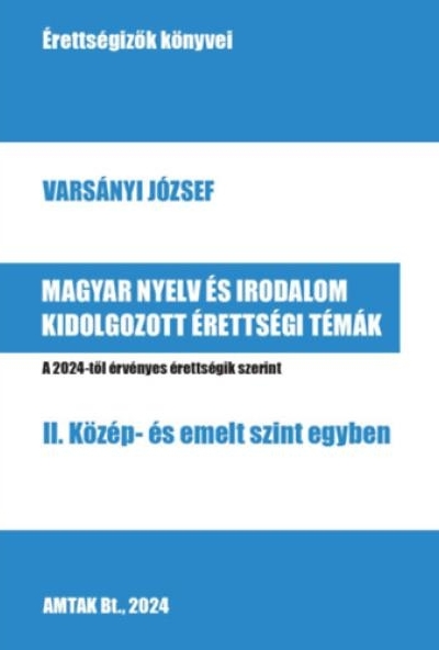 Magyar nyelv és irodalom kidolgozott érettségi témák - II. Közép- és emelt szint egyben