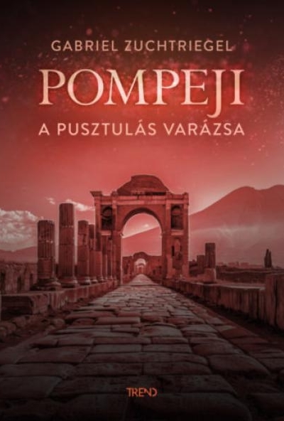 Pompeji - A pusztulás varázsa