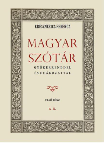 Magyar szótár gyökérrenddel és deákozattal - Első rész