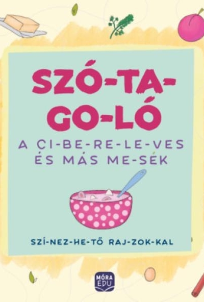 Szó-ta-go-ló - A ci-be-re-le-ves és más me-sék