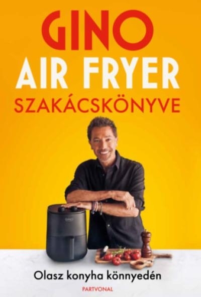 Gino air fryer szakácskönyve - Olasz konyha könnyedén