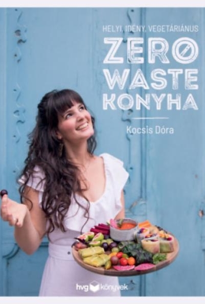 Helyi, idény, vegetáriánus zero waste konyha