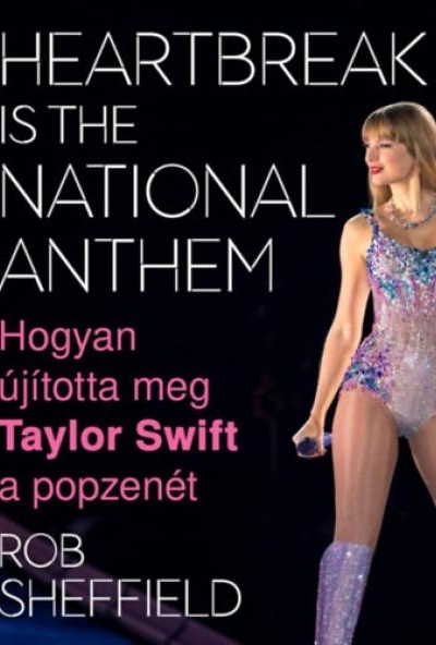 Heartbreak Is the National Anthem - Hogyan újította meg Taylor Swift a popzenét