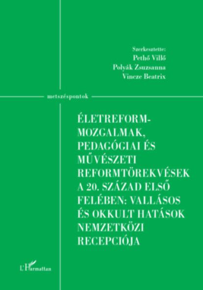 Életreform-mozgalmak, pedagógiai és művészeti reformtörekvések a 20. század első felében: vallásos és okkult hatások nemzetközi recepciója