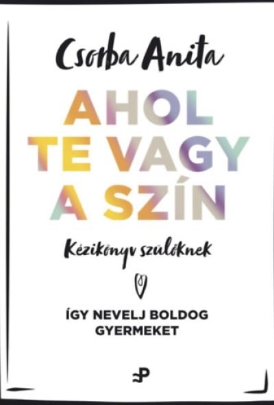 Ahol te vagy a szín - Kézikönyv szülőknek