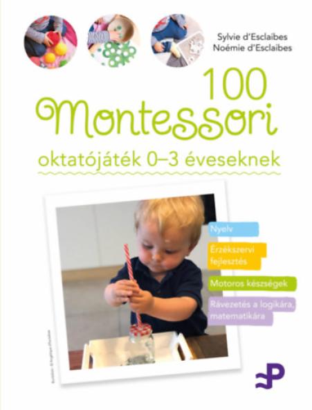 100 Montessori oktatójáték 0-3 éveseknek