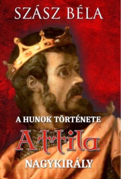 A hunok története - Attila nagykirály