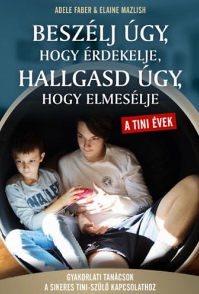 Beszélj úgy, hogy érdekelje hallgasd úgy, hogy elmesélje - tini évek