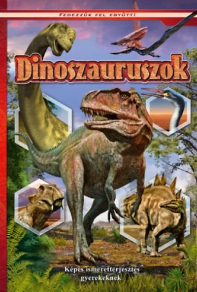 Dinoszauruszok - Képes ismeretterjesztés gyerekeknek