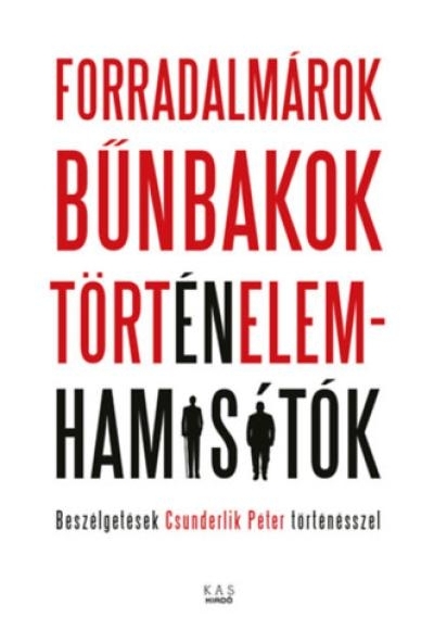 Forradalmárok, bűnbakok, történelemhamisítók