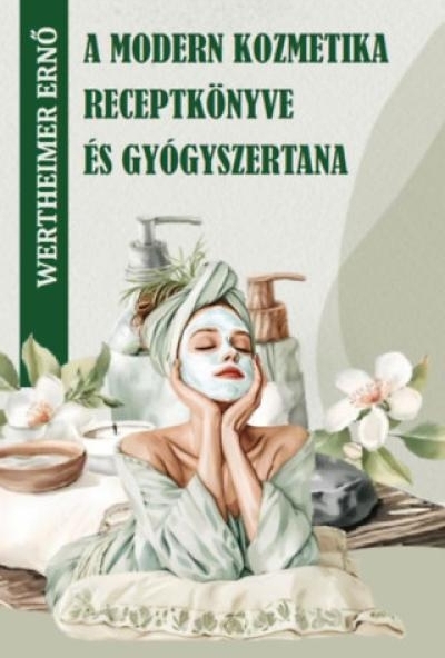 A modern kozmetika receptkönyve és gyógyszertana