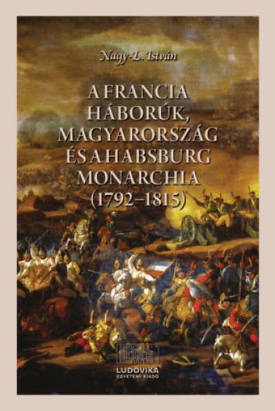 A francia háborúk, Magyarország és a Habsburg Monarchia (1792-1815)