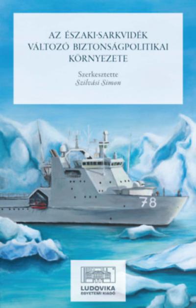 Az Északi-sarkvidék változó biztonságpolitikai környezete