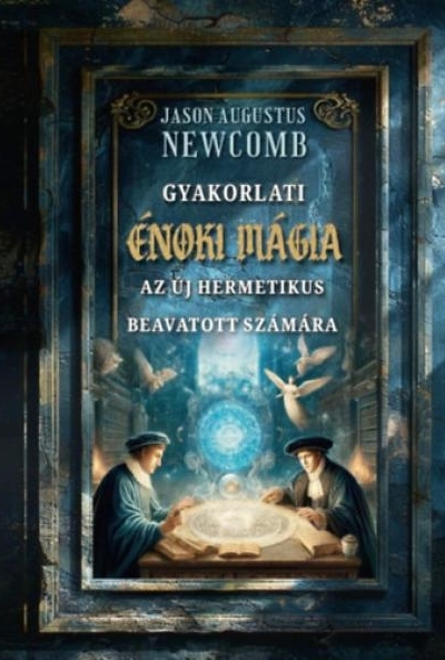 Gyakorlati énoki mágia az új hermetikus beavatott számára