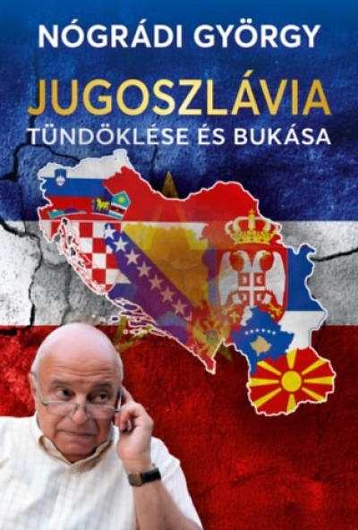 Jugoszlávia tündöklése és bukása