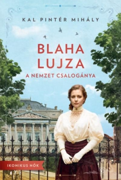 Blaha Lujza - A nemzet csalogánya