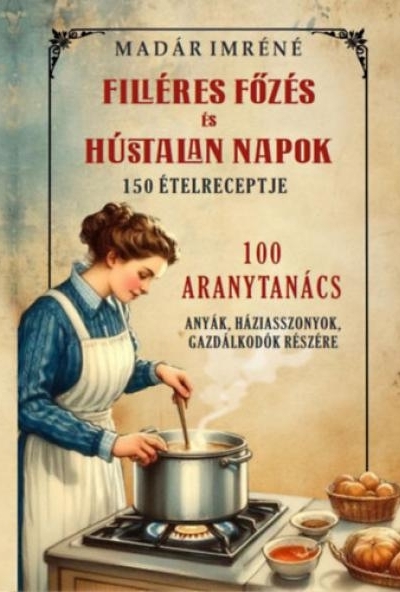 Filléres főzés és hústalan napok 150 receptje 100 aranytanács