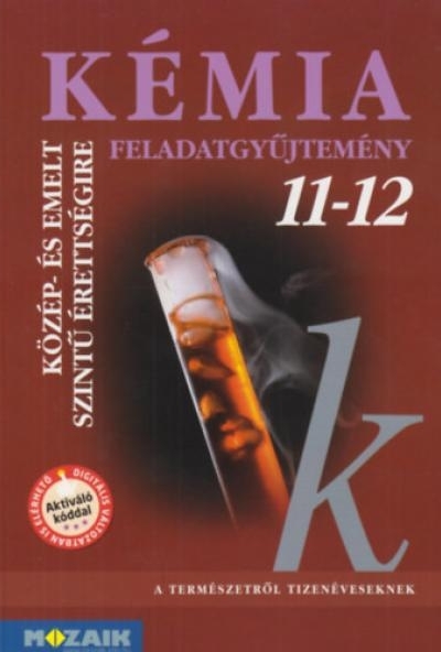 Kémia 11-12. - Feladatgyűjtemény közép- és emelt szintű érettségire készülőknek