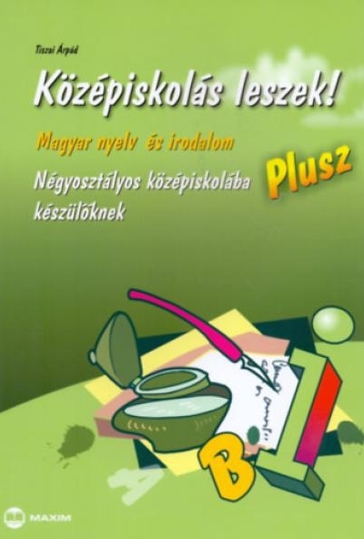 Középiskolás leszek! -  Magyar nyelv és irodalom - Plusz