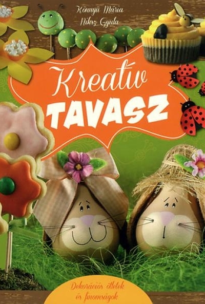 Kreatív tavasz - Dekorációs ötletek és finomságok