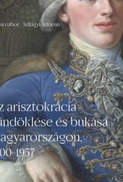 Az arisztokrácia tündöklése és bukása Magyarországon, 1700-1957
