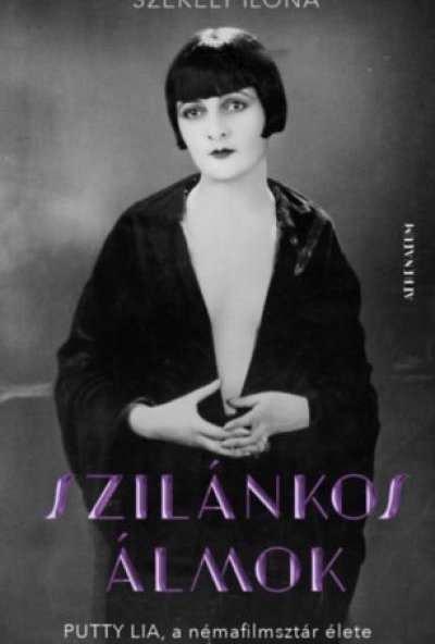 Szilánkos álmok - Putty Lia, a némafilmsztár élete