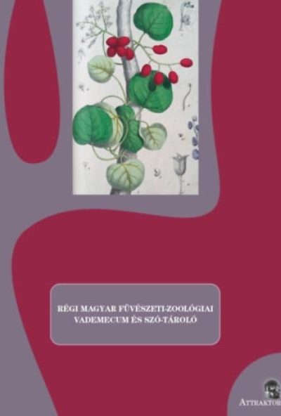 Régi magyar füvészeti-zoológiai vademecum és szó-tároló