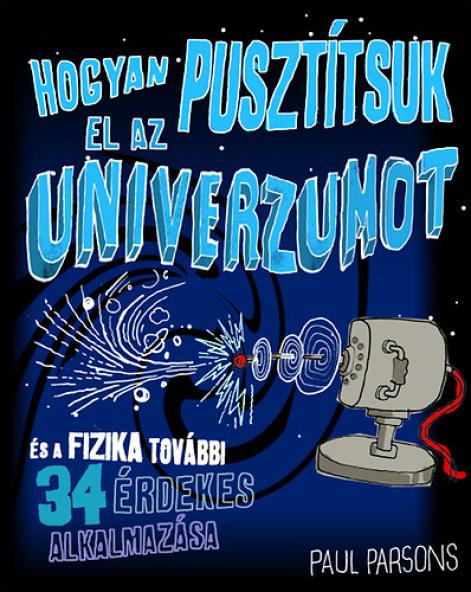 Hogyan pusztítsuk el az univerzumot