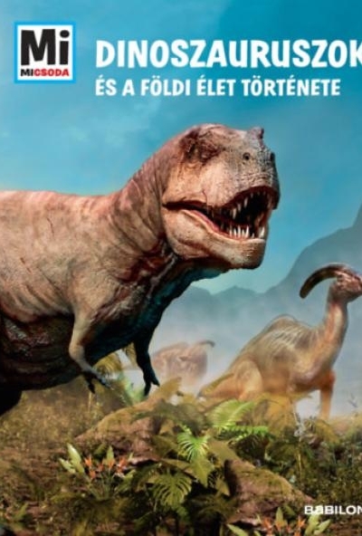 Dinoszauruszok és a földi élet története - Mi Micsoda Album