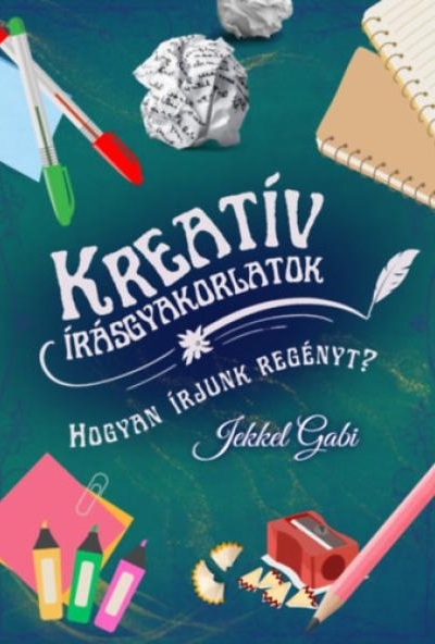 Kreatív írásgyakorlatok - Hogyan írjunk regényt?