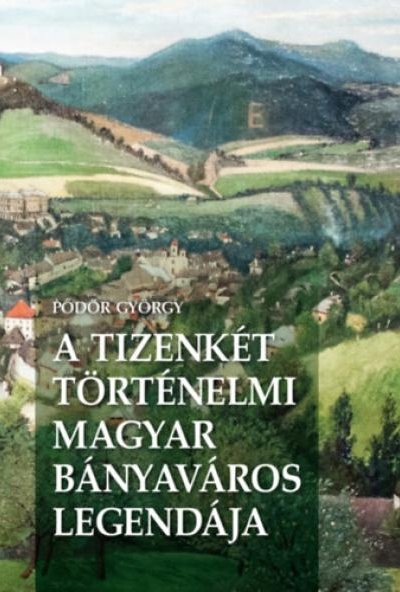 A Tizenkét történelmi magyar bányaváros legendája