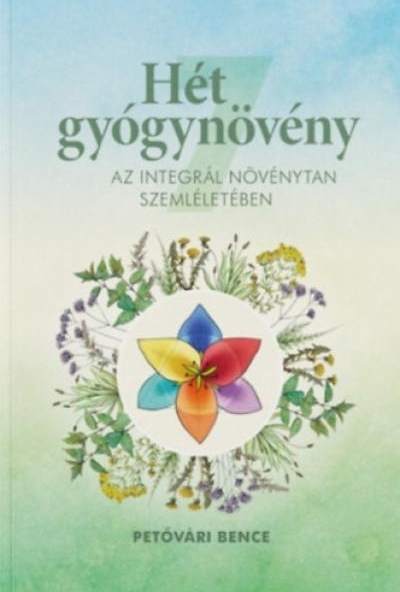Hét gyógynövény az Integrál Növénytan szemléletében