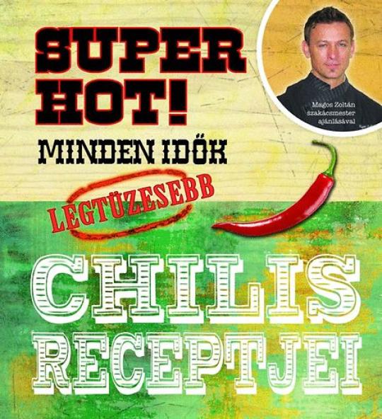 Super hot! Minden idők legtüzesebb chilis receptjei