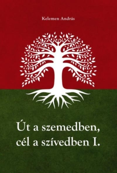 Út a szemedben, cél a szívedben - I-II. kötet egyben