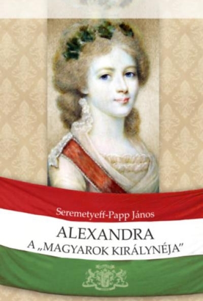 Alexandra, a magyarok királynéja