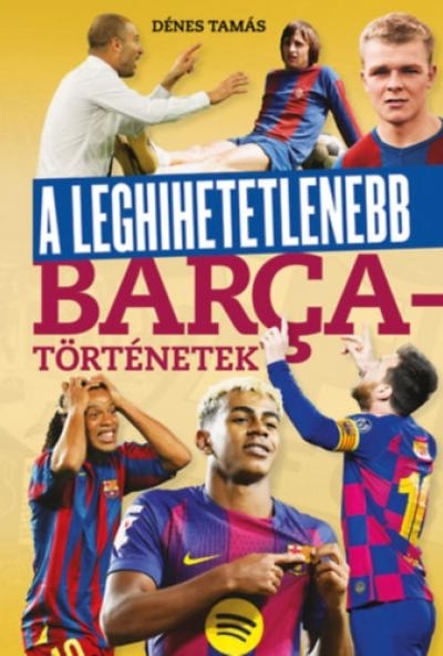 A leghihetetlenebb Barca-történetek